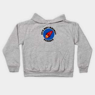 It's Not Rocket Science | Rocket Pun Kids Hoodie